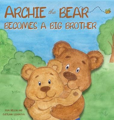 Archie the Bear Becomes a Big Brother: The Perfect Illustrated Story Book About Becoming a Big Brother For Kids