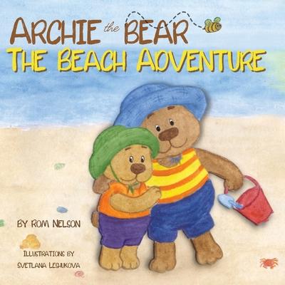 Archie the Bear - The Beach Adventure: A Beautifully Illustrated Picture Story Book for Kids About Beach Safety and Having Fun in the Sun!