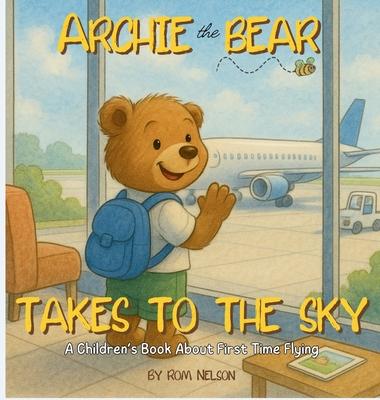 Archie the Bear Takes to the Sky: A Children's Book About First Time Flying - Perfect for Toddlers and Preschoolers Subscription