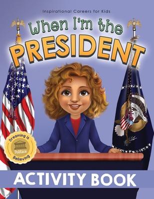 When I'm the President Activity Book: Dreaming is Believing: Politics