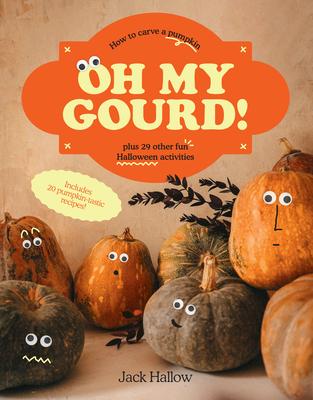 Oh My Gourd!: How to Carve a Pumpkin Plus 29 Other Halloween Activities