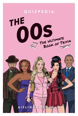 The 00s Quizpedia: The Ultimate Book of Trivia