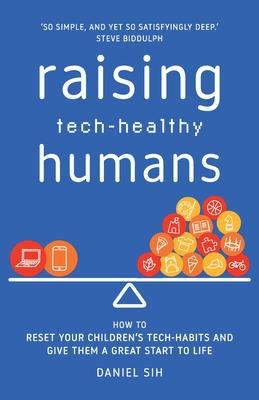 Raising Tech-Healthy Humans: How to reset your children's tech-habits and give them a great start to life