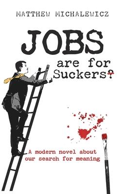 Jobs are for Suckers: A modern novel about our search for meaning Subscription