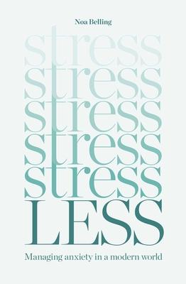 Stress Less: Managing Anxiety in a Modern World