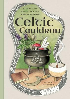 Celtic Cauldron: Rituals for Self-Care and Manifestation