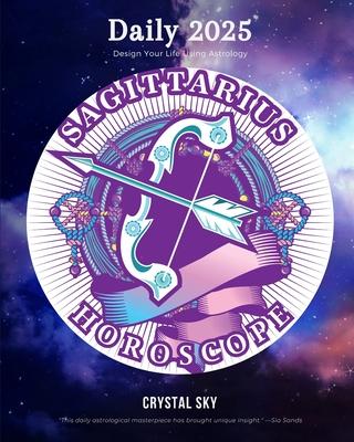 Sagittarius Daily Horoscope 2025: Design Your Life Using Astrology