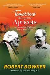 Tomorrow There Will Be Apricots: An Australian Diplomat In The Arab World Subscription