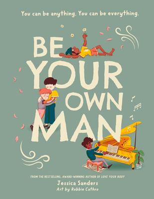 Be Your Own Man: You Can Be Anything. You Can Be Everything.