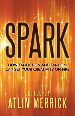 Spark: How Fanfiction and Fandom Can Set Your Creativity On Fire