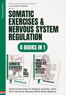 Somatic Exercises & Nervous System Regulation: 4 Books In 1: Tools & Exercises To Reduce Anxiety, Calm Your Nerves & Restore Mind-Body Balance