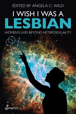 I Wish I Was a Lesbian: Women's Lives Beyond Heterosexuality Subscription