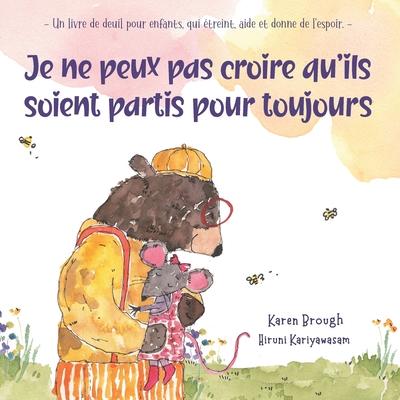 Je ne peux pas croire qu'ils soient partis pour toujours: - Un livre de deuil pour enfants, qui treint, aide et donne de l'espoir. -