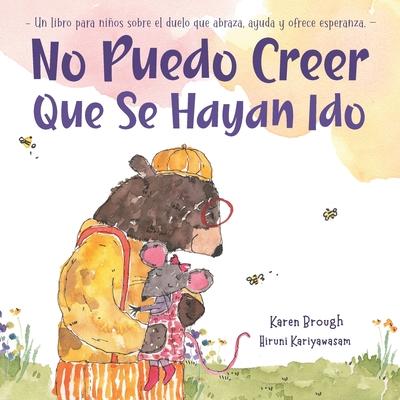 No Puedo Creer Que Se Hayan Ido: Un Libro para Nios Sobre el Duelo Que Abraza, Ayuda y Ofrece Esperanza