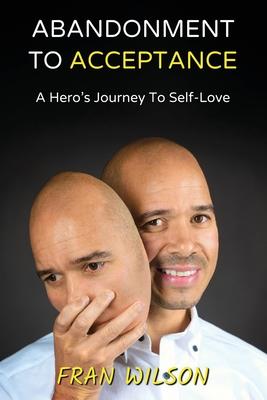 Abandonment to Acceptance: A Hero's Journey to Self-Love