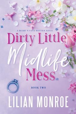 Dirty Little Midlife Mess: A later-in-life romance