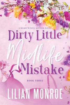 Dirty Little Midlife Mistake: A later-in-life romance