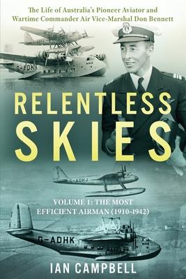 Relentless Skies: Volume 1 - The Most Efficient Airman (1910-1942)