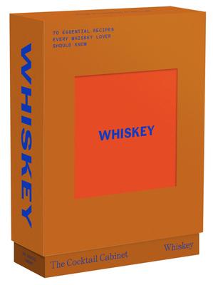 The Cocktail Cabinet: Whiskey: The Essential Drinks Every Whiskey & Bourbon Lover Should Know