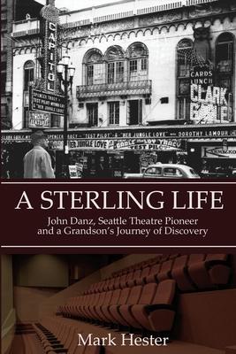 A Sterling Life: John Danz, Seattle Theatre Pioneer and a Grandson's Journey