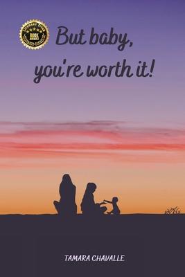 But baby, you're worth it!