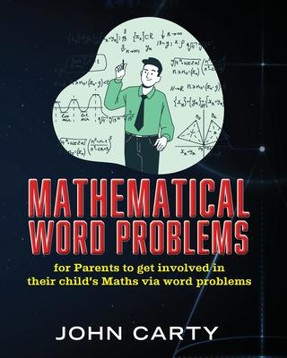 Mathematical Word Problems: For Parents to get involved in their child's Maths via word problems