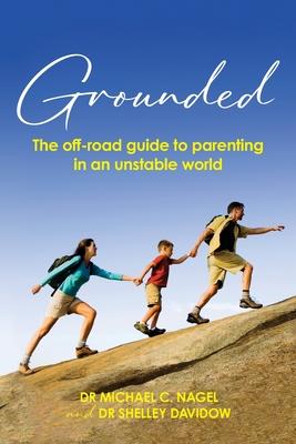 Grounded: The Off-Road Guide to Parenting in an Unstable World