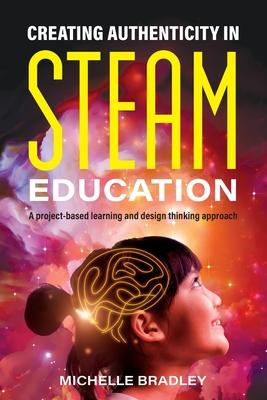Creating Authenticity in STEAM Education: A project-based learning and design thinking approach Subscription