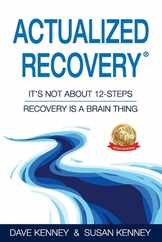 Actualized Recovery(R): It's Not About 12-Steps Recovery is a Brain Thing Subscription