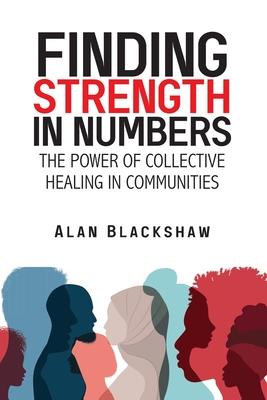 Finding Strength in Numbers: The Power of Collective Healing in Communities