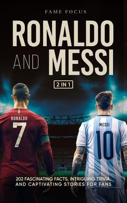 Ronaldo and Messi - 202 Fascinating Facts, Intriguing Trivia, and Captivating Stories for Fans