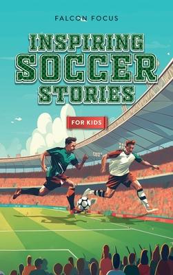 Inspiring Soccer Stories For Kids - Fun, Inspirational Facts & Stories For Young Readers Subscription