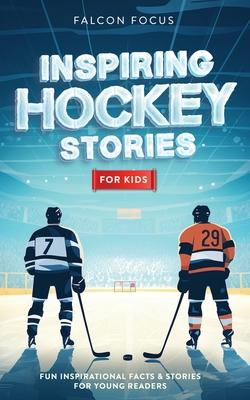 Inspiring Hockey Stories For Kids - Fun, Inspirational Facts & Stories For Young Readers