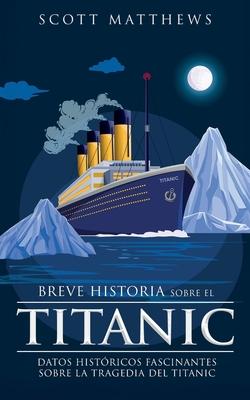 Breve historia sobre el Titanic - Datos histricos fascinantes sobre la tragedia del Titanic