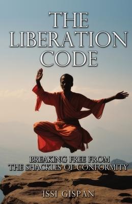 The Liberation Code: Breaking free from the shackles of conformity