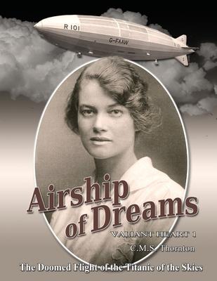 Airship of Dreams: The Doomed Flight of the Titanic of the Skies