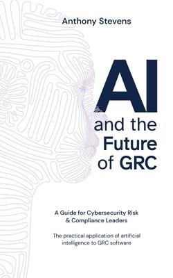 AI and the Future of GRC: A Guide for Cybersecurity Risk & Compliance Leaders