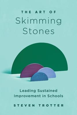 The Art of Skimming Stones: Leading Sustained Improvement in Schools