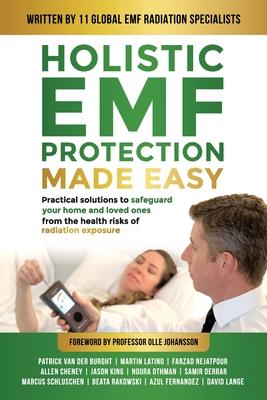 Holistic EMF Protection Made Easy: Practical Solutions to Safeguard Your Home and Loved Ones From The Health Risks of Radiation Exposure: Practical so