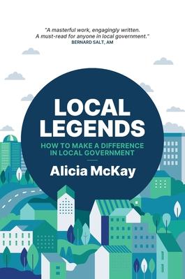 Local Legends: How To Make a Difference in Local Government