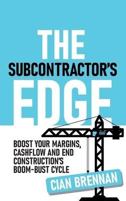 The Subcontractor's Edge: Boost your margins, cashflow and end construction's boom-bust cycle Subscription