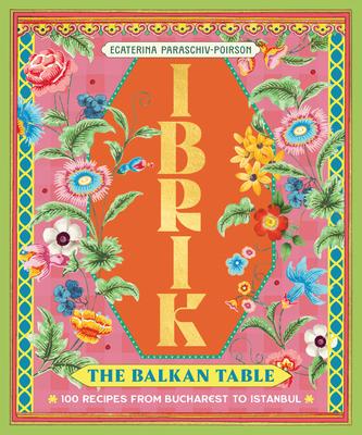 Ibrik: The Balkan Table: 100 Recipes from Bucharest to Istanbul Subscription