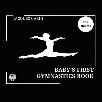 Baby's First Gymnastics Book: Black and White High Contrast Baby Book 0-12 Months on Gymnastics