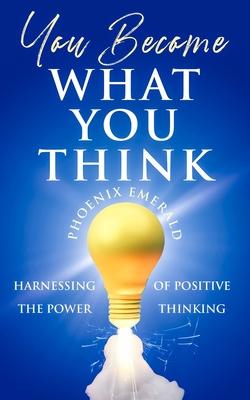 You Become What You Think: Harnessing the Power of Positive Thinking