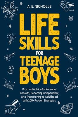 Life Skills for Teenage Boys: Practical Advice for Personal Growth, Becoming Independent, and Transitioning to Adulthood with 100+ Proven Strategies. Subscription