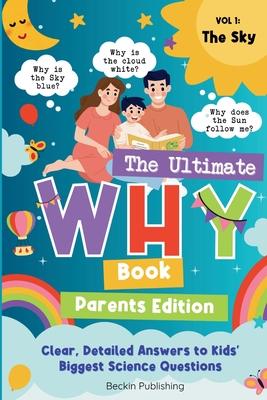 The Ultimate WHY Book - Parents Guide - Vol 1 - The Sky: Parents Expert Guide in Explaining "WHY" to curious kids