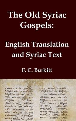 The Old Syriac Gospels - English Translation and Syriac Text: Includes introduction and variant readings from the Sinaiticus Syriac manuscript