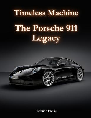 Timeless Machine - The Porsche 911 Legacy