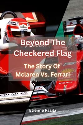 Beyond The Checkered Flag: The Story Of Mclaren Vs. Ferrari