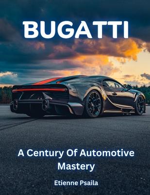 Bugatti: A Century of Automotive Mastery